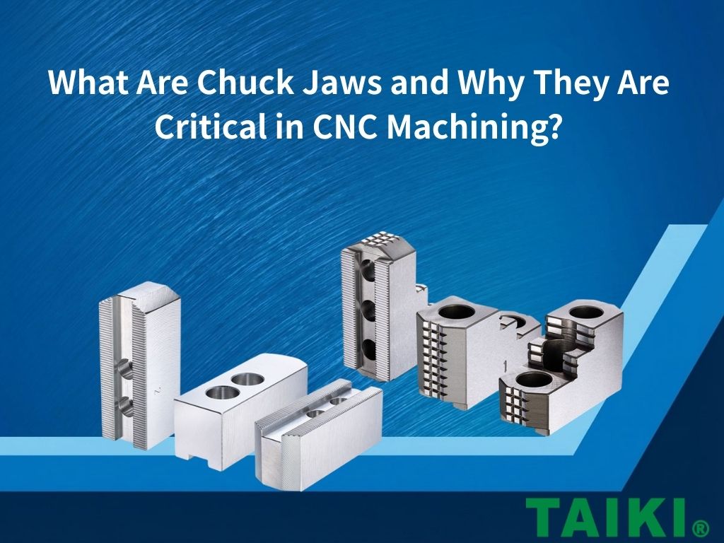 What Are Chuck Jaws and Why They Are Critical in CNC Machining?