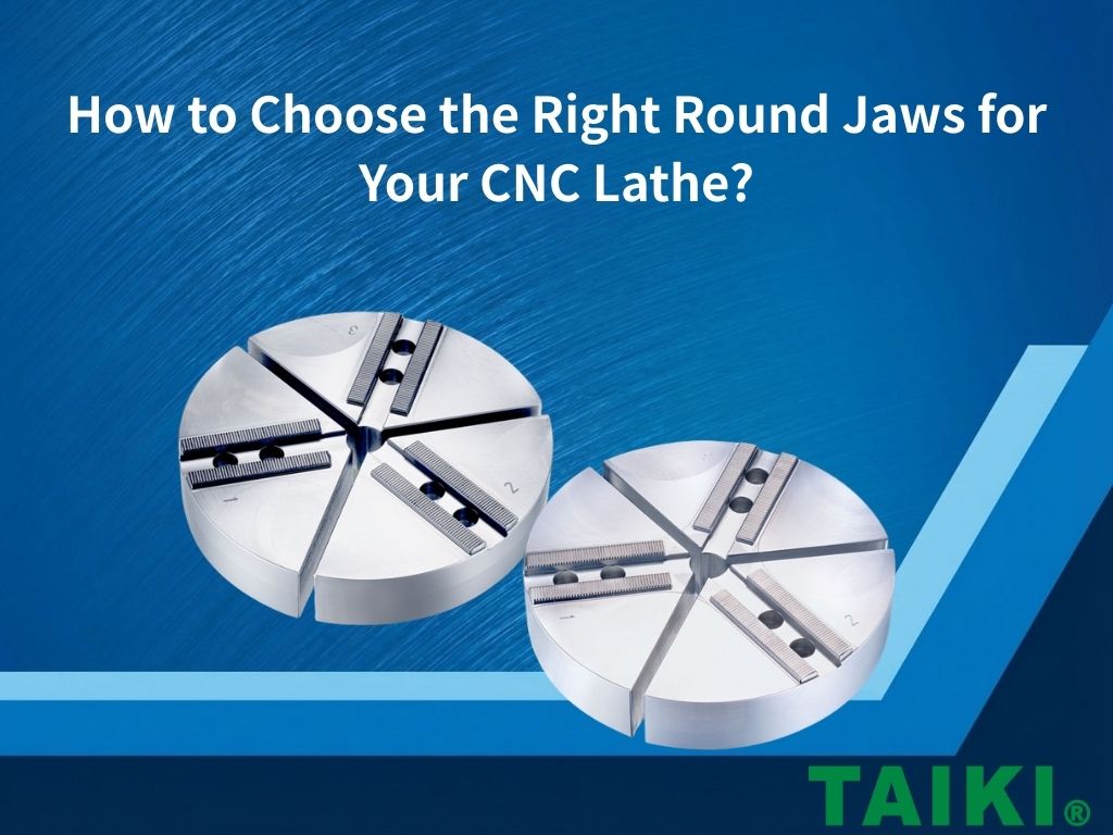 How to Choose the Right Round Jaws for Your CNC Lathe?